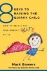 Image for 8 keys to raising the quirky child  : how to help a kid who doesn&#39;t (quite) fit in