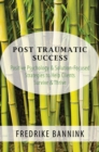 Image for Post-traumatic success  : positive psychology &amp; solution-focused strategies to help clients survive &amp; thrive