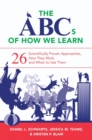 Image for The ABCs of how we learn  : 26 scientifically proven approaches, how they work, and when to use them