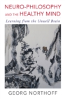 Image for Neuro-Philosophy and the Healthy Mind: Learning from the Unwell Brain