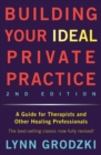 Image for Building your ideal private practice  : a guide for therapists and other healing professionals