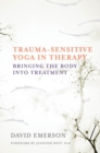 Image for Trauma-sensitive yoga in therapy  : bringing the body into treatment