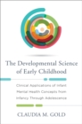 Image for The Developmental Science of Early Childhood: Clinical Applications of Infant Mental Health Concepts From Infancy Through Adolescence