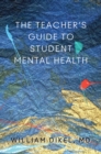 Image for The Teacher&#39;s Guide to Student Mental Health