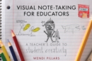 Image for Visual Note-Taking for Educators: A Teacher&#39;s Guide to Student Creativity