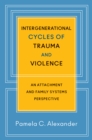 Image for Intergenerational Cycles of Trauma and Violence: An Attachment and Family Systems Perspective