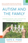 Image for Autism and the Family: Understanding and Supporting Parents and Siblings : Ready-to-Implement Resources and Approaches for Professionals in School and Clinical Settings