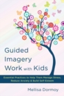 Image for Guided imagery work with kids  : essential practices to help them manage stress, reduce anxiety &amp; build self-esteem