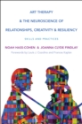 Image for Art Therapy and the Neuroscience of Relationships, Creativity, and Resiliency: Skills and Practices : 0