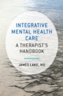Image for Integrative Mental Health Care: A Therapist&#39;s Handbook
