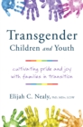 Image for Transgender Children and Youth: Cultivating Pride and Joy With Families in Transition