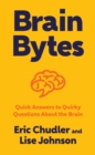 Image for Brain bytes  : quick answers to quirky questions about the brain