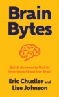 Image for Brain Bytes: Quick Answers to Quirky Questions About the Brain
