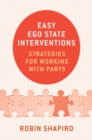 Image for Easy Ego State Interventions: Strategies for Working With Parts
