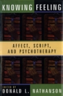 Image for Knowing Feeling: Affect, Script, and Psychotherapy