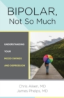 Image for Bipolar, Not So Much: Understanding Your Mood Swings and Depression