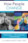 Image for How People Change: Relationships and Neuroplasticity in Psychotherapy