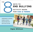 Image for The 8 Keys to End Bullying Activity Book for Kids &amp; Tweens: Worksheets, Quizzes, Games, &amp; Skills for Putting the Keys Into Action