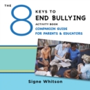 Image for The 8 Keys to End Bullying Activity Book Companion Guide for Parents &amp; Educators : 0
