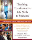 Image for Teaching Transformative Life Skills to Students : A Comprehensive Dynamic Mindfulness Curriculum