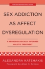 Image for Sex Addiction as Affect Dysregulation: A Neurobiologically Informed Holistic Treatment : 0