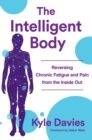 Image for The Intelligent Body : Reversing Chronic Fatigue and Pain From the Inside Out