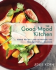 Image for The good mood kitchen: simple recipes and nutrition tips for emotional balance