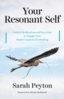 Image for Your resonant self  : guided meditations and exercises to engage your brain&#39;s capacity for healing