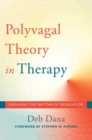 Image for The polyvagal theory in therapy  : engaging the rhythm of regulation