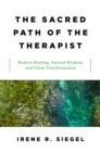 Image for The Sacred Path of the Therapist: Modern Healing, Ancient Wisdom, and Client Transformation