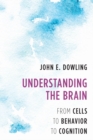 Image for Understanding the brain  : from cells to behavior to cognition