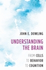 Image for Understanding the brain: from cells to behavior to cognition