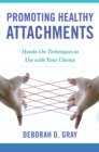 Image for Promoting Healthy Attachments: Hands-on Techniques to Use With Your Clients