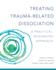 Image for Treating trauma-related dissociation: a practical, integrative approach