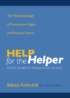 Image for Help for the Helper: The Psychophysiology of Compassion Fatigue and Vicarious Trauma