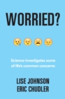 Image for Worried?: science investigates some of life&#39;s common concerns