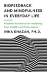 Image for Biofeedback and Mindfulness in Everyday Life : Practical Solutions for Improving Your Health and Performance