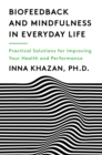 Image for Biofeedback and mindfulness in everyday life: practical solutions for improving your health and performance