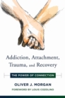 Image for Addiction, Attachment, Trauma and Recovery: The Power of Connection