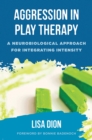 Image for Aggression in play therapy  : a neurobiological approach for integrating intensity