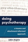 Image for Doing psychotherapy  : a trauma and attachment-informed approach