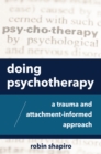 Image for Doing Psychotherapy: A Trauma and Attachment-Informed Approach