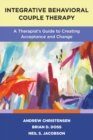Image for Integrative Behavioral Couple Therapy : A Therapist&#39;s Guide to Creating Acceptance and Change, Second Edition