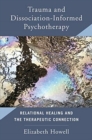 Image for Trauma and Dissociation Informed Psychotherapy : Relational Healing and the Therapeutic Connection