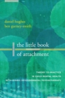 Image for The little book of attachment: theory to practice in child mental health with dyadic developmental psychotherapy