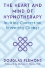 Image for The heart and mind of hypnotherapy  : inviting connection, inventing change