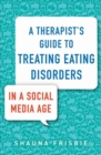 Image for A Therapist&#39;s Guide to Treating Eating Disorders in a Social Media Age