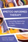 Image for MeToo-Informed Therapy: Counseling Approaches for Men, Women, and Couples