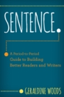 Image for Sentence: a period-to-period guide to building better readers and writers