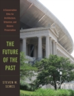 Image for The future of the past  : a conservation ethic for architecture, urbanism, and historic preservation